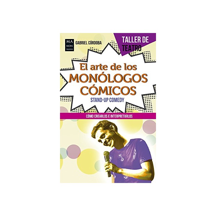 EL ARTE DE LOS MONOLOGOS COMICOS. STAND-UP COMEDY: COMO CREARLOS E INTERPRETARLOS.